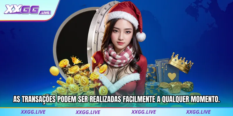 As transações podem ser realizadas facilmente a qualquer momento.