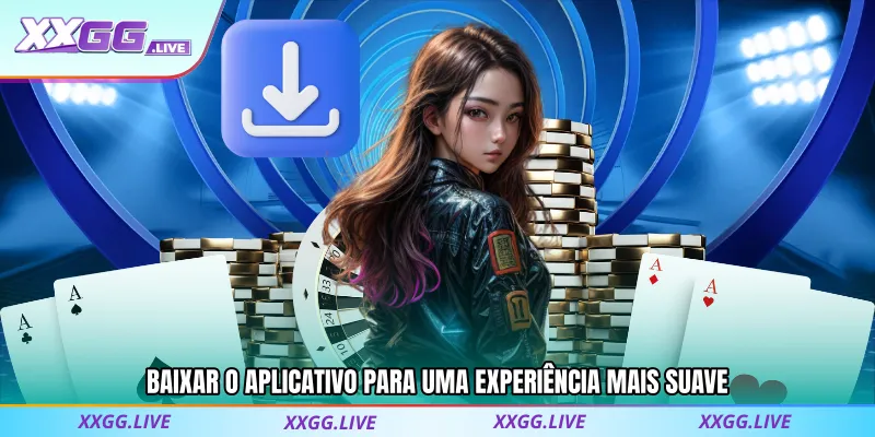 Baixar o Aplicativo para uma Experiência Mais Suave