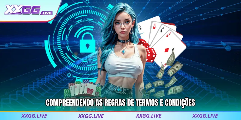 Compreendendo As Regras De Termos E Condições XXGG