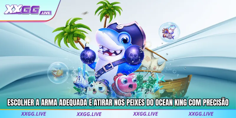 Escolher a arma adequada e atirar nos peixes do Ocean King com precisão