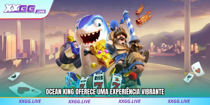 Ocean King oferece uma experiência vibrante