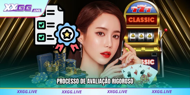 Processo de avaliação rigoroso