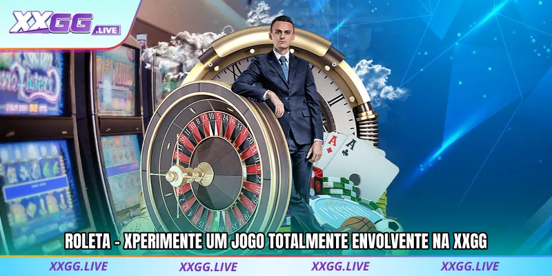 Roleta - Xperimente Um Jogo Totalmente Envolvente Na XXGG