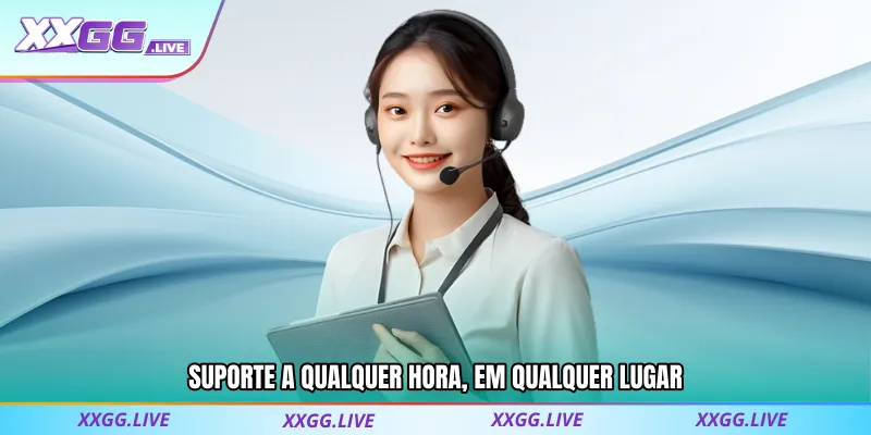 Suporte a qualquer hora, em qualquer lugar na XXGG